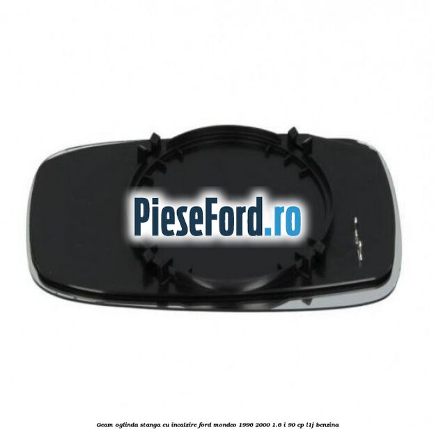 Geam oglinda stanga cu incalzire Ford Mondeo 1996-2000 1.6 i 90 cp L1J benzina