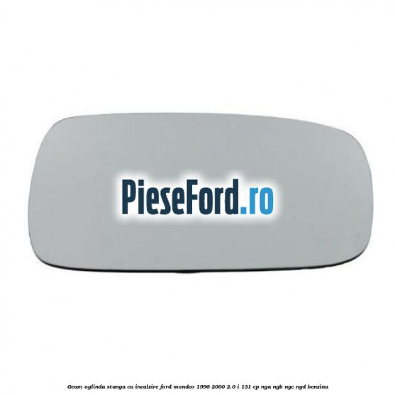 Geam oglinda stanga cu incalzire Ford Mondeo 1996-2000 2.0 i 131 cp NGA, NGB, NGC, NGD benzina