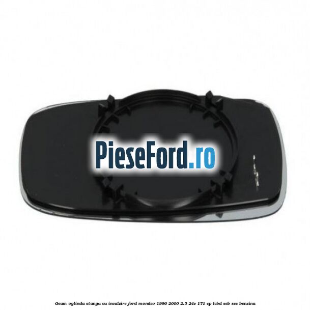 Geam oglinda stanga cu incalzire Ford Mondeo 1996-2000 2.5 24V 171 cp LCBD, SEB, SEC benzina