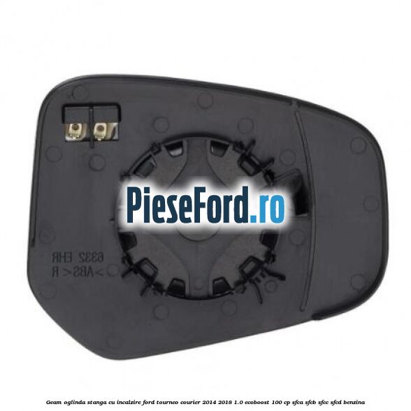 Geam oglinda stanga cu incalzire Ford Tourneo Courier 2014-2018 1.0 EcoBoost 100 cp SFCA, SFCB, SFCC, SFCD benzina