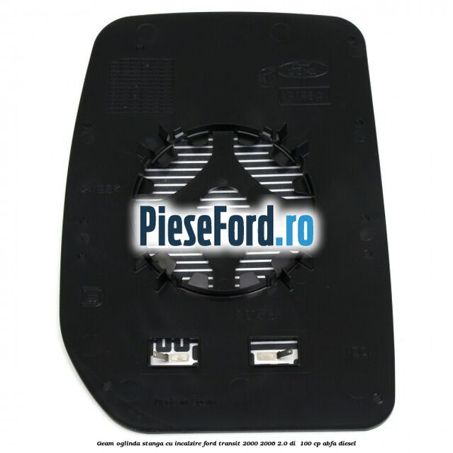 Geam oglinda stanga cu incalzire Ford Transit 2000-2006 2.0 DI 100 cp Geam oglinda stanga cu incalzire Ford Transit 2000-2006 2.0 DI 100 cp ABFA diesel