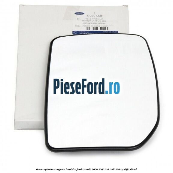 Geam oglinda stanga cu incalzire Ford Transit 2000-2006 2.4 TDdi 120 cp D4FA diesel