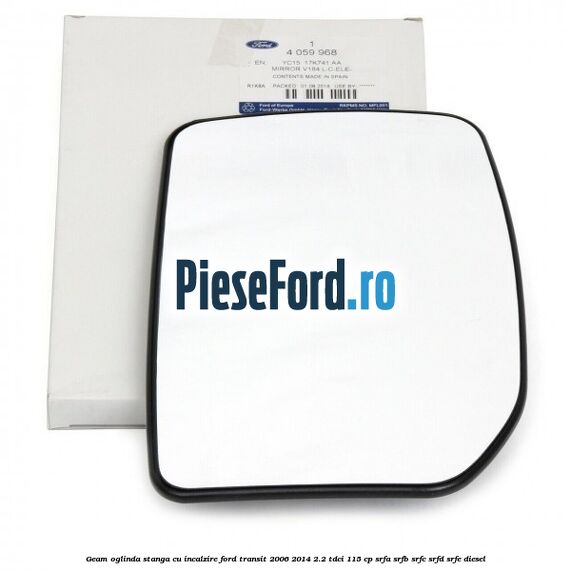 Geam oglinda stanga cu incalzire Ford Transit 2006-2014 2.2 TDCi 115 cp SRFA, SRFB, SRFC, SRFD, SRFE diesel