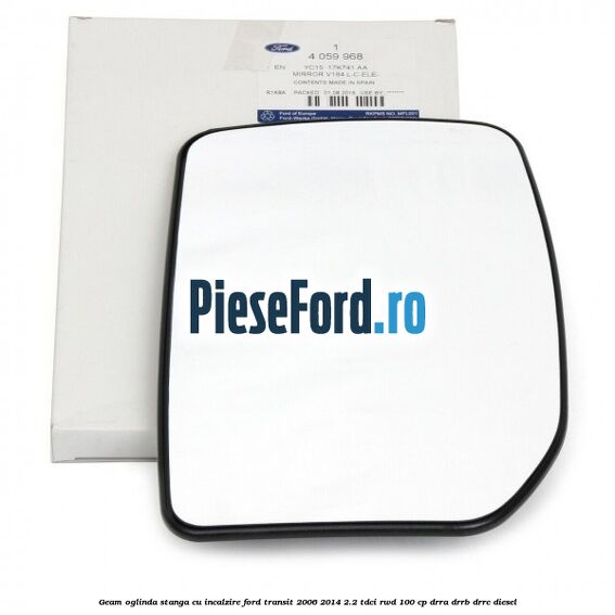Geam oglinda stanga cu incalzire Ford Transit 2006-2014 2.2 TDCi RWD 100 cp Geam oglinda stanga cu incalzire Ford Transit 2006-2014 2.2 TDCi RWD 100 cp DRRA, DRRB, DRRC diesel