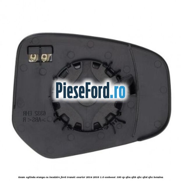 Geam oglinda stanga cu incalzire Ford Transit Courier 2014-2018 1.0 EcoBoost 100 cp SFCA, SFCB, SFCC, SFCD, SFCE benzina