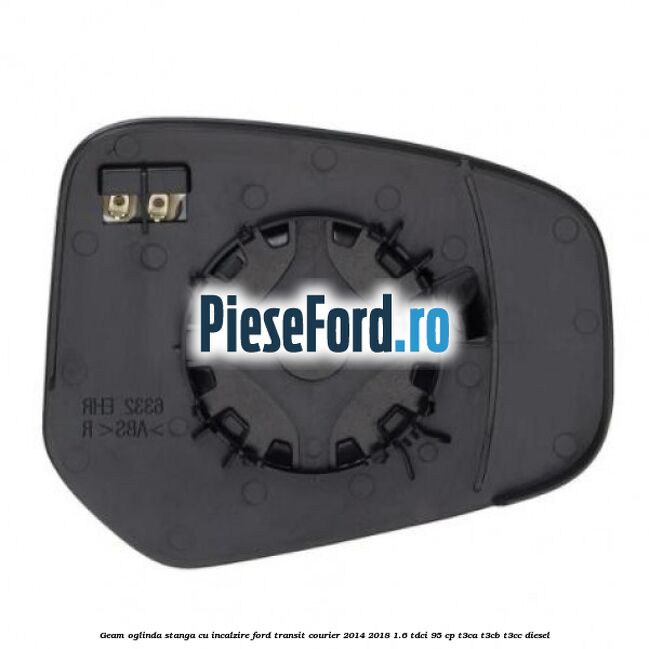Geam oglinda stanga cu incalzire Ford Transit Courier 2014-2018 1.6 TDCi 95 cp T3CA, T3CB, T3CC diesel
