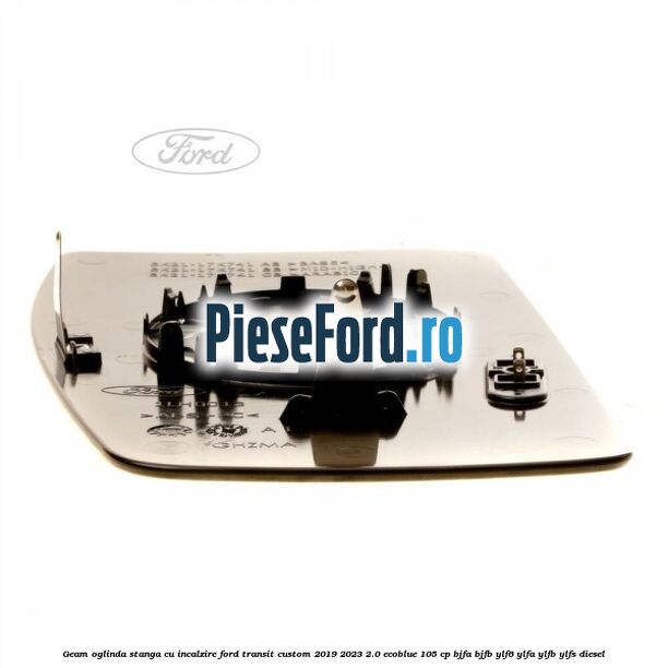 Geam oglinda stanga cu incalzire Ford Transit Custom 2019-2023 2.0 EcoBlue 105 cp BJFA, BJFB, YLF6, YLFA, YLFB, YLFS diesel