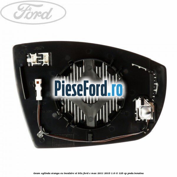 Geam oglinda stanga cu incalzire si BLIS Ford C-Max 2011-2015 1.6 Ti 125 cp PNDA benzina