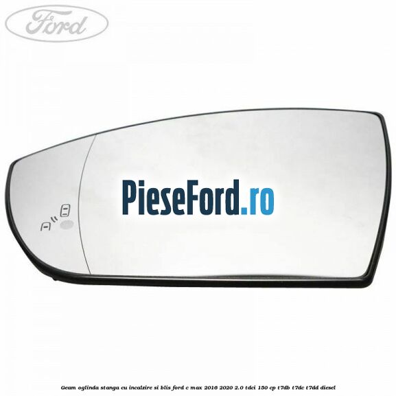 Geam oglinda stanga cu incalzire si BLIS Ford C-Max 2016-2020 2.0 TDCi 150 cp T7DB, T7DC, T7DD diesel