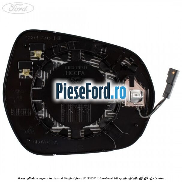 Geam oglinda stanga cu incalzire si BLIS Ford Fiesta 2017-2023 1.0 EcoBoost 101 cp SFJE, SFJF, SFJH, SFJJ, SFJK, SFJN benzina