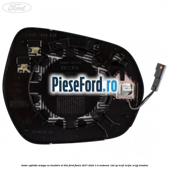 Geam oglinda stanga cu incalzire si BLIS Ford Fiesta 2017-2023 1.0 EcoBoost 124 cp Geam oglinda stanga cu incalzire si BLIS Ford Fiesta 2017-2023 1.0 EcoBoost 124 cp M1JL, M1JM, M1JP benzina