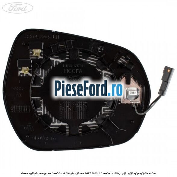 Geam oglinda stanga cu incalzire si BLIS Ford Fiesta 2017-2023 1.0 EcoBoost 85 cp Q0JA, Q0JB, Q0JC, Q0JD benzina