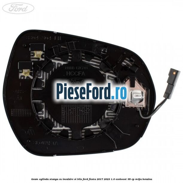 Geam oglinda stanga cu incalzire si BLIS Ford Fiesta 2017-2023 1.0 EcoBoost 95 cp Geam oglinda stanga cu incalzire si BLIS Ford Fiesta 2017-2023 1.0 EcoBoost 95 cp M0JA benzina