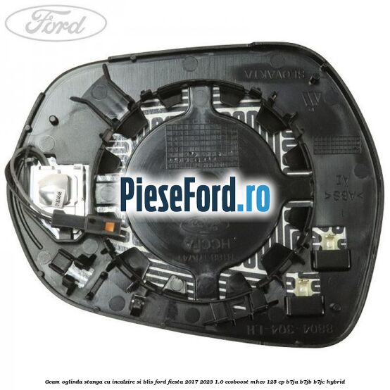 Geam oglinda stanga cu incalzire si BLIS Ford Fiesta 2017-2023 1.0 EcoBoost mHEV 125 cp B7JA, B7JB, B7JC Hybrid