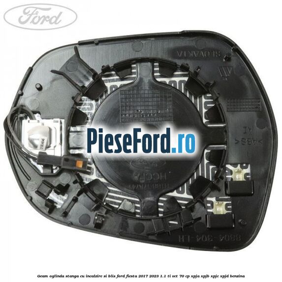 Geam oglinda stanga cu incalzire si BLIS Ford Fiesta 2017-2023 1.1 Ti-VCT 70 cp XPJA, XPJB, XPJC, XPJD benzina