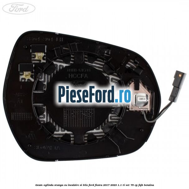 Geam oglinda stanga cu incalzire si BLIS Ford Fiesta 2017-2023 1.1 Ti-VCT 75 cp FSJB benzina