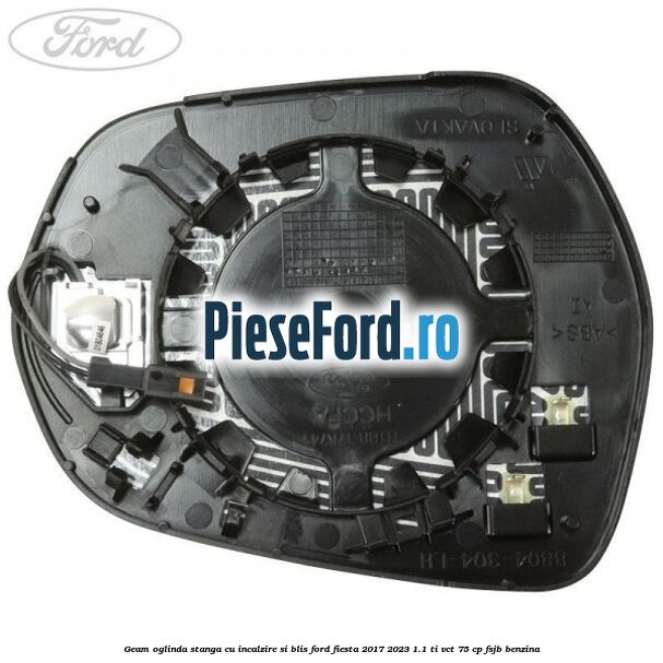 Geam oglinda stanga cu incalzire si BLIS Ford Fiesta 2017-2023 1.1 Ti-VCT 75 cp FSJB benzina