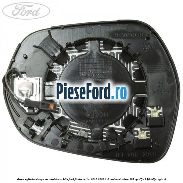 Geam oglinda stanga cu incalzire si BLIS Ford Fiesta Active 2018-2023 1.0 EcoBoost mHEV 125 cp B7JA, B7JB, B7JC Hybrid