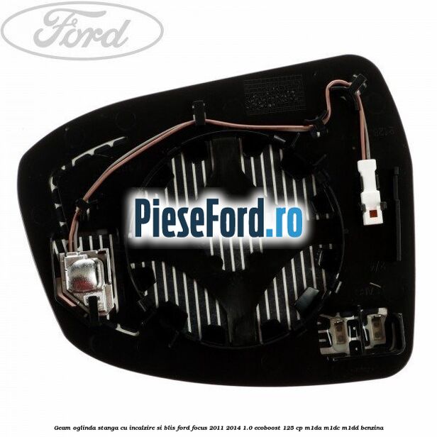 Geam oglinda stanga cu incalzire si BLIS Ford Focus 2011-2014 1.0 EcoBoost 125 cp M1DA, M1DC, M1DD benzina