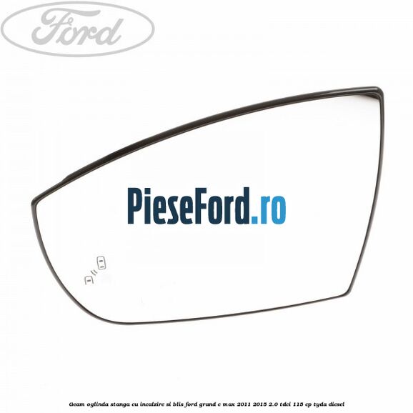 Geam oglinda stanga cu incalzire si BLIS Ford Grand C-Max 2011-2015 2.0 TDCi 115 cp