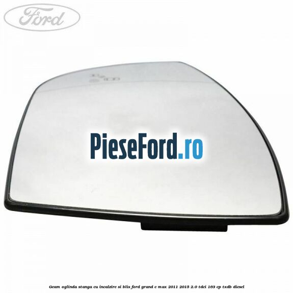 Geam oglinda stanga cu incalzire si BLIS Ford Grand C-Max 2011-2015 2.0 TDCi 163 cp TXDB diesel