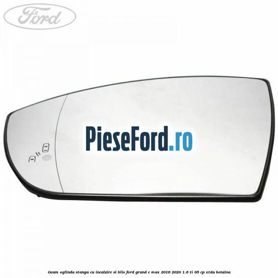 Geam oglinda stanga cu incalzire si BLIS Ford Grand C-Max 2016-2020 1.6 Ti 85 cp XTDA benzina