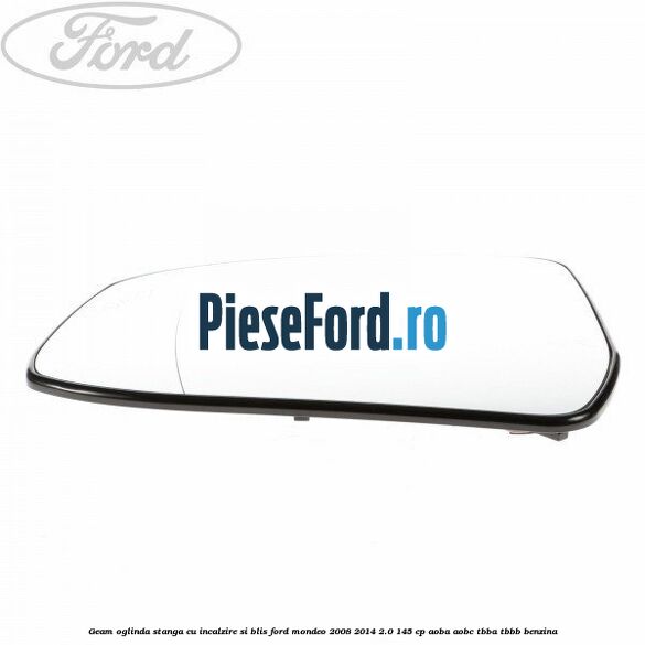 Geam oglinda stanga cu incalzire si BLIS Ford Mondeo 2008-2014 2.0 145 cp AOBA, AOBC, TBBA, TBBB benzina