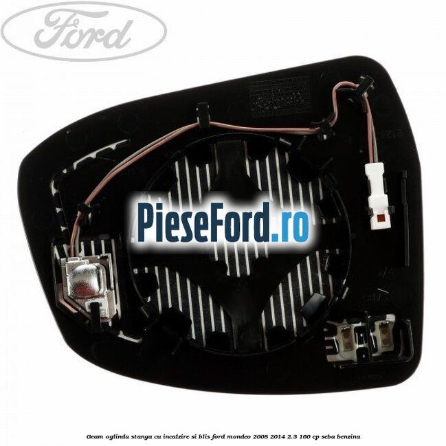 Geam oglinda stanga cu incalzire si BLIS Ford Mondeo 2008-2014 2.3 160 cp SEBA benzina