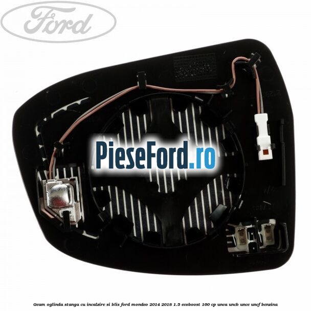Geam oglinda stanga cu incalzire si BLIS Ford Mondeo 2014-2018 1.5 EcoBoost 160 cp UNCA, UNCB, UNCE, UNCF benzina