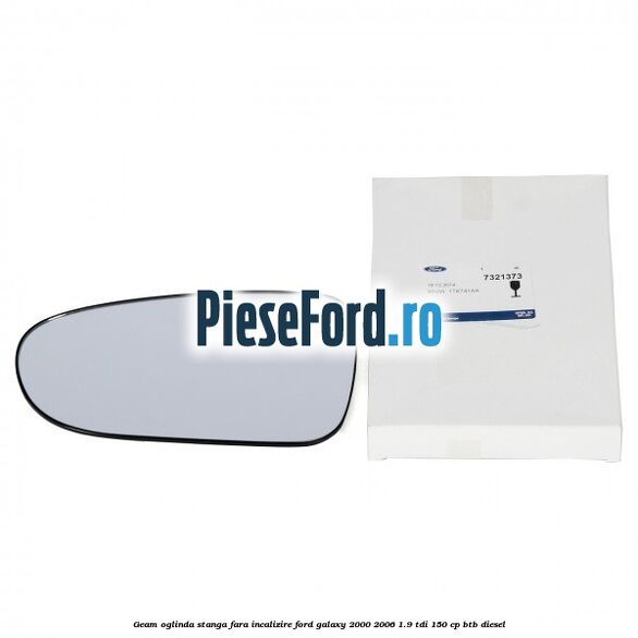 Geam oglinda stanga fara incalizire Ford Galaxy 2000-2006 1.9 TDI 150 cp BTB diesel