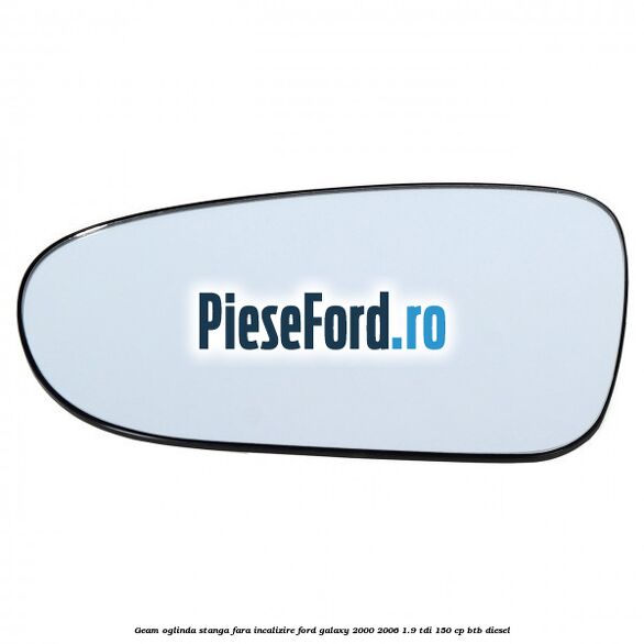 Geam oglinda stanga fara incalizire Ford Galaxy 2000-2006 1.9 TDI 150 cp BTB diesel