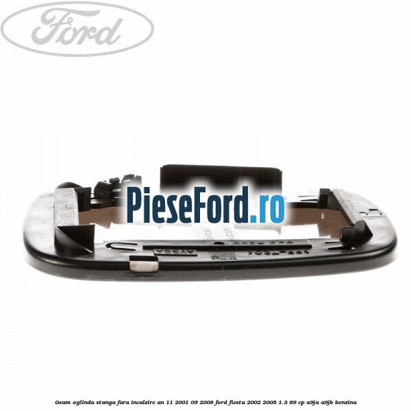 Geam oglinda stanga fara incalzire an 11/2001-09/2008 Ford Fiesta 2002-2005 1.3 69 cp A9JA, A9JB benzina