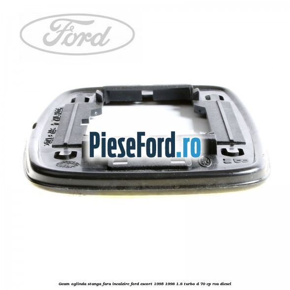Geam oglinda stanga fara incalzire Ford Escort 1995-1998 1.8 Turbo D 70 cp RVA diesel