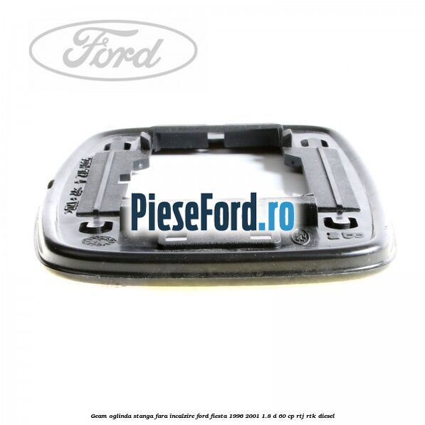 Geam oglinda stanga fara incalzire Ford Fiesta 1996-2001 1.8 D 60 cp RTJ, RTK diesel