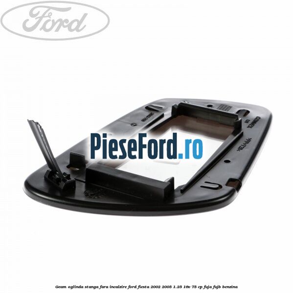 Geam oglinda stanga fara incalzire Ford Fiesta 2002-2005 1.25 16V 75 cp FUJA, FUJB benzina
