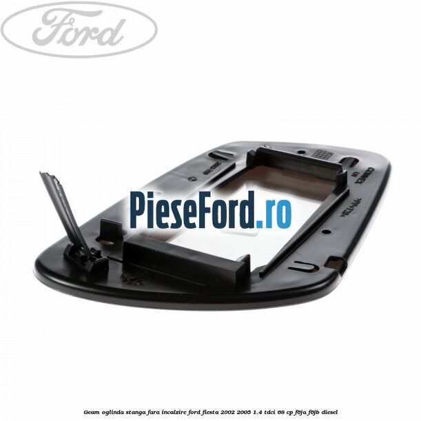 Geam oglinda stanga fara incalzire Ford Fiesta 2002-2005 1.4 TDCi 68 cp F6JA, F6JB diesel