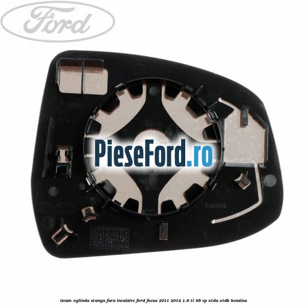 Geam oglinda stanga fara incalzire Ford Focus 2011-2014 1.6 Ti 85 cp XTDA, XTDB benzina