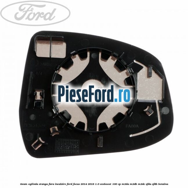 Geam oglinda stanga fara incalzire Ford Focus 2014-2018 1.0 EcoBoost 100 cp M2DA, M2DB, M2DC, SFDA, SFDB benzina