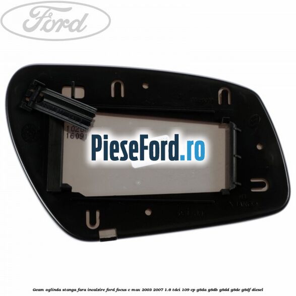 Geam oglinda stanga fara incalzire Ford Focus C-Max 2003-2007 1.6 TDCi 109 cp G8DA, G8DB, G8DD, G8DE, G8DF diesel