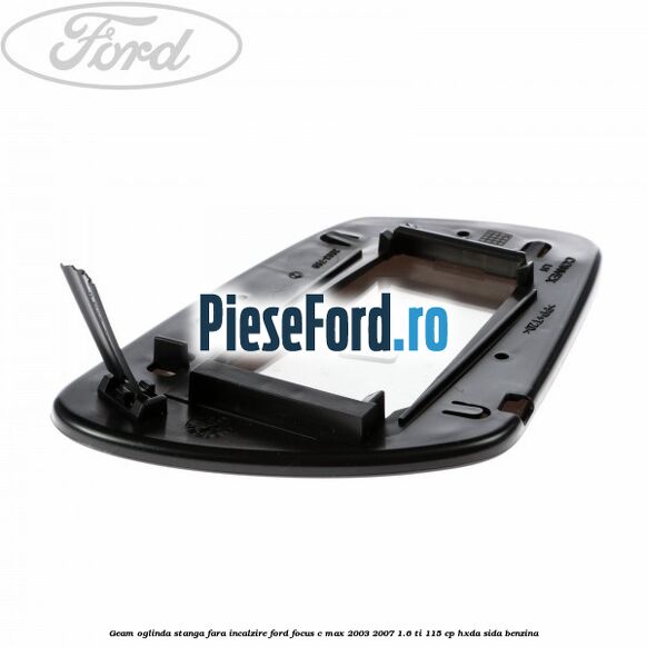 Geam oglinda stanga fara incalzire Ford Focus C-Max 2003-2007 1.6 Ti 115 cp HXDA, SIDA benzina