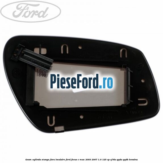 Geam oglinda stanga fara incalzire Ford Focus C-Max 2003-2007 1.8 125 cp Q7DA, QQDA, QQDB benzina