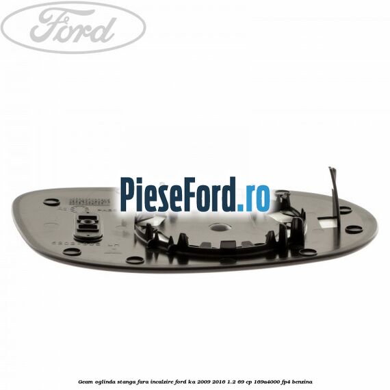 Geam oglinda stanga fara incalzire Ford Ka 2009-2016 1.2 69 cp 169A4000, FP4 benzina