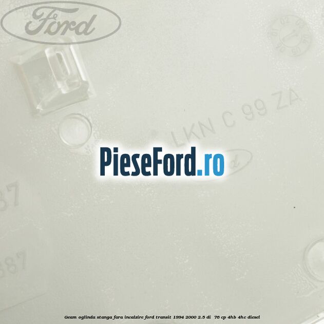 Geam oglinda stanga fara incalzire Ford Transit 1994-2000 2.5 DI 76 cp Geam oglinda stanga fara incalzire Ford Transit 1994-2000 2.5 DI 76 cp 4HB, 4HC diesel