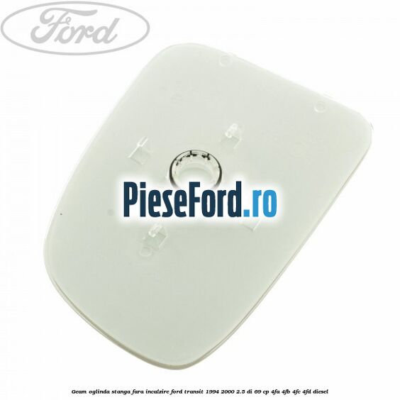 Geam oglinda stanga fara incalzire Ford Transit 1994-2000 2.5 DI 69 cp 4FA, 4FB, 4FC, 4FD diesel