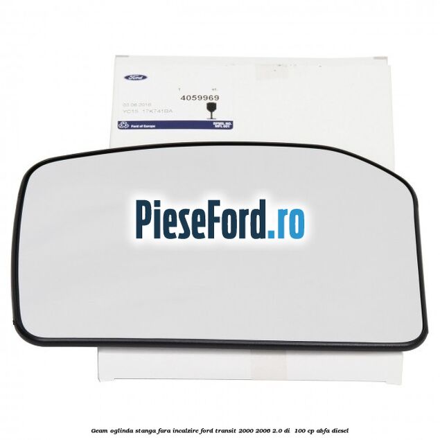 Geam oglinda stanga fara incalzire Ford Transit 2000-2006 2.0 DI  100 cp ABFA diesel