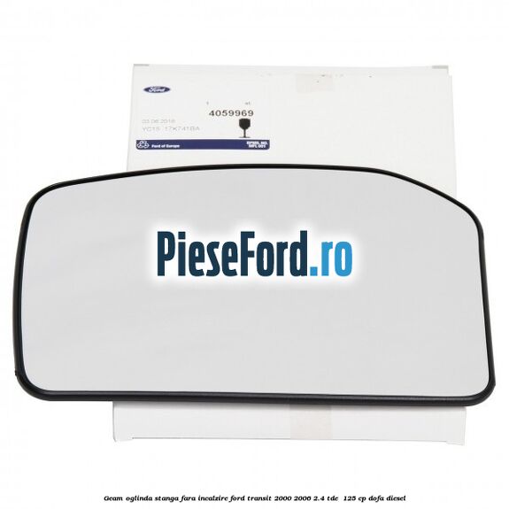 Geam oglinda stanga fara incalzire Ford Transit 2000-2006 2.4 TDE  125 cp DOFA diesel