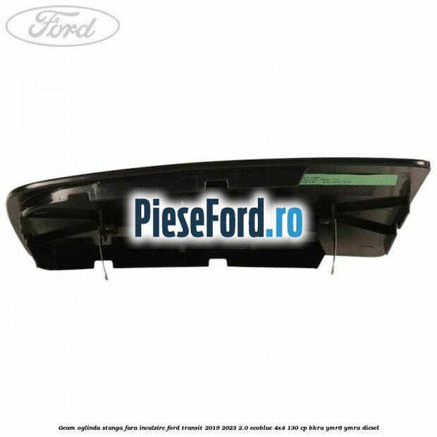 Geam oglinda stanga fara incalzire Ford Transit 2019-2023 2.0 EcoBlue 4x4 130 cp BKRA, YMR6, YMRA diesel