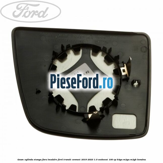 Geam oglinda stanga fara incalzire Ford Transit Connect 2019-2023 1.0 EcoBoost 100 cp B3GA, M2GA, M2GB benzina