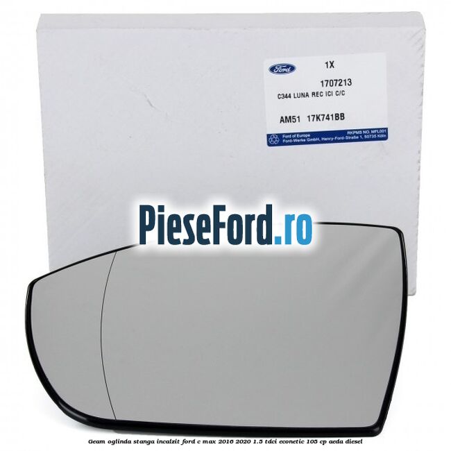 Geam oglinda stanga incalzit Ford C-Max 2016-2020 1.5 TDCi ECOnetic 105 cp Geam oglinda stanga incalzit Ford C-Max 2016-2020 1.5 TDCi ECOnetic 105 cp AEDA diesel