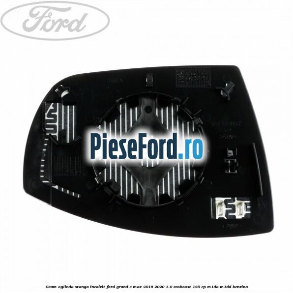 Geam oglinda stanga incalzit Ford Grand C-Max 2016-2020 1.0 EcoBoost 125 cp M1DA, M1DD benzina